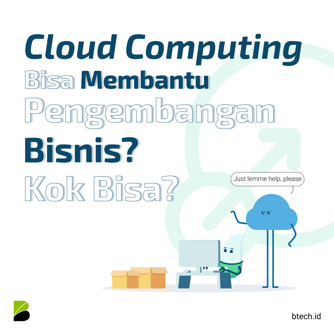 Cloud Computing Bisa Membantu Pengembangan Bisnis? Kok Bisa?