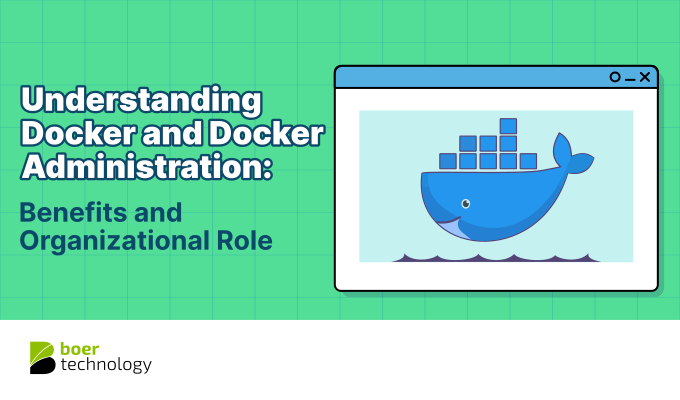 Understanding Docker and Docker Administration: Benefits and Organizational Role