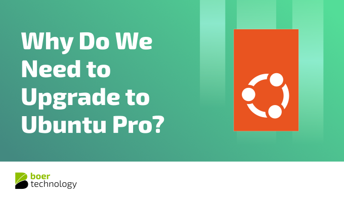 Why Do We Need to Upgrade to Ubuntu Pro?