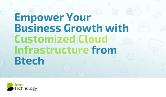 Empower Your Business Growth with Customized Cloud Infrastructure from Btech