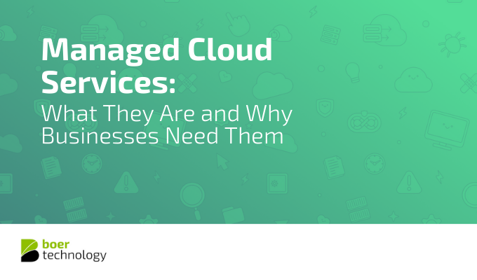 Managed Cloud Services: What They Are and Why Businesses Need Them