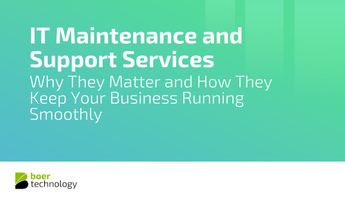 IT Maintenance and Support Services: Why They Matter and How They Keep Your Business Running Smoothly