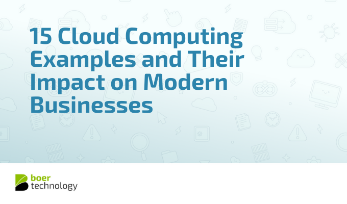 15 Cloud Computing Examples and Their Impact on Modern Businesses
