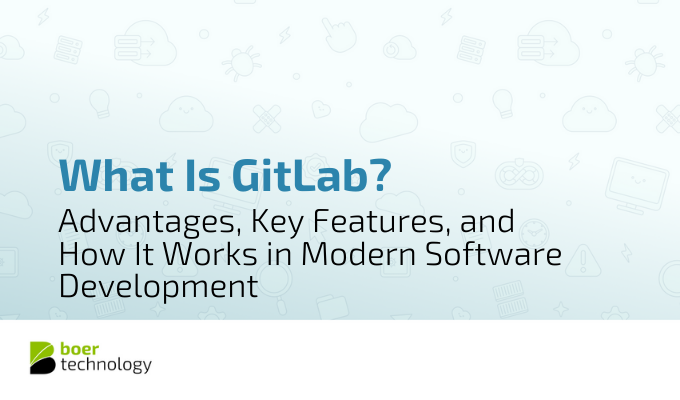 What Is GitLab? Advantages, Key Features, and How It Works in Modern Software Development