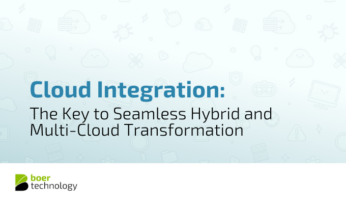 Cloud Integration: The Key to Seamless Hybrid and Multi-Cloud Transformation