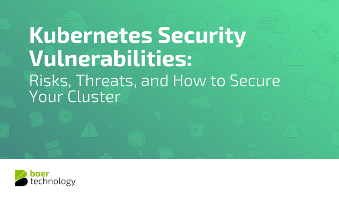 Kubernetes Security Vulnerabilities: Risks, Threats, and How to Secure Your Cluster